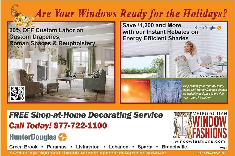 Are Your Windows Ready for the Holidays? Metropolitan Window Fashions ad: 20% off custom labor on draperies, Roman shades and reupholstery, plus save $1,200 and more with Hunter Douglas instant rebates on energy efficient shades. Call 877-722-1100.